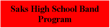 Text Box: Saks High School Band Program