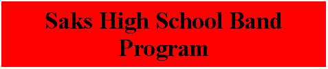 Text Box: Saks High School Band Program